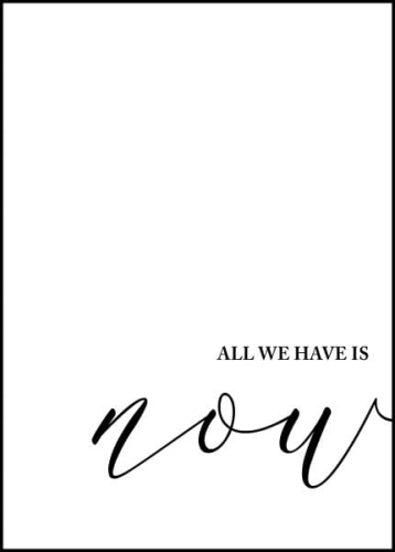 Plakat motywacyjny | All we have is now